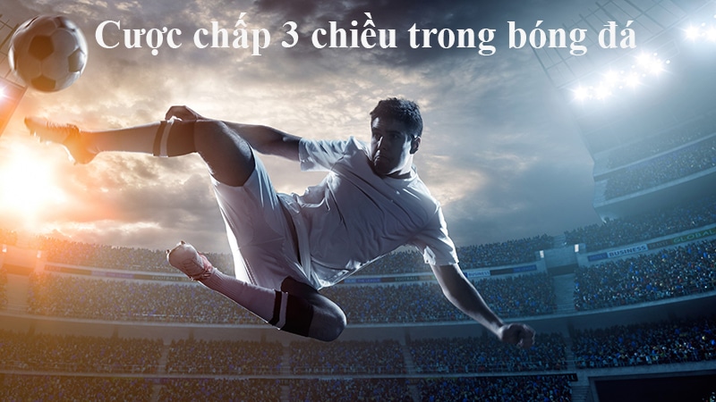 Cược chấp 3 chiều trong bóng đá