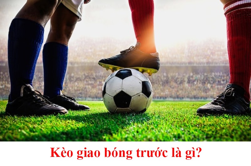 Kèo giao bóng trước