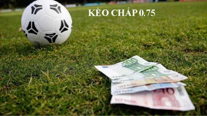 Phân tích kèo chấp 0.75