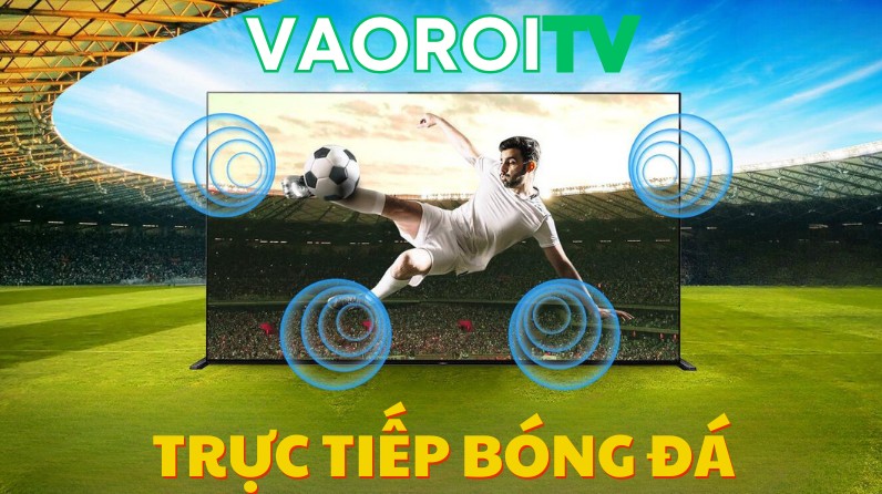 Xem bóng đá Free Vaoroi TV chất lượng ra sao?