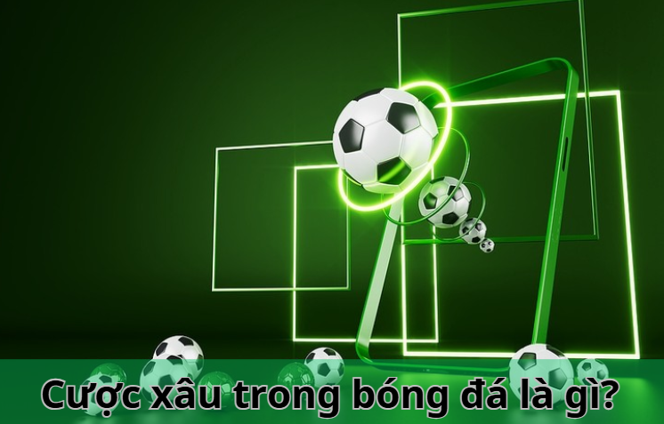 Cược xâu trong bóng đá là gì?